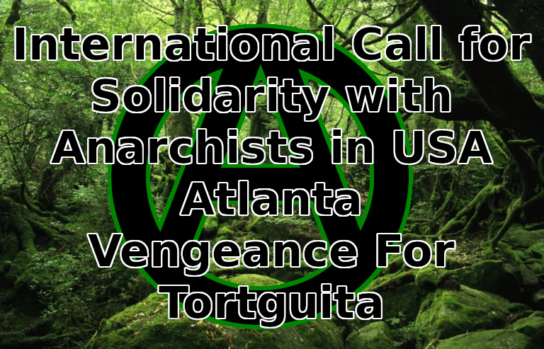 International Call For Solidarity With Anarchists in USA Atlanta Vengeance For Tort[u]guita